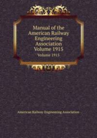 Manual of the American Railway Engineering Association. Volume 1915