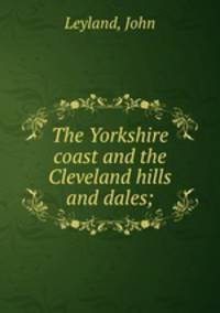 The Yorkshire coast and the Cleveland hills and dales;