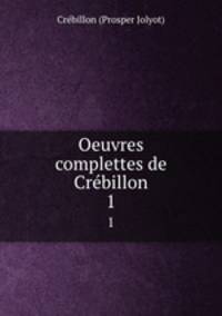 Oeuvres complettes de Crbillon. 1