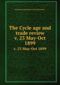 The Cycle age and trade review. v. 23 May-Oct 1899