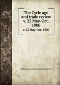 The Cycle age and trade review. v. 25 May-Oct. 1900