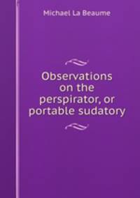 Observations on the perspirator, or portable sudatory