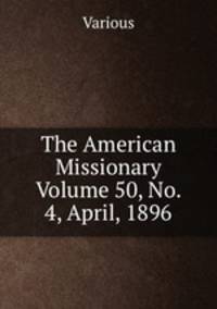 The American Missionary Volume 50, No. 4, April, 1896