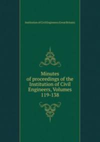 Minutes of proceedings of the Institution of Civil Engineers, Volumes 119-138