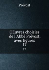 OEuvres choisies de l`Abb Prvost, avec figures. 17