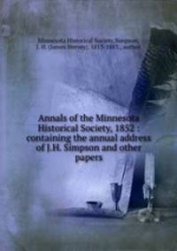 Annals of the Minnesota Historical Society, 1852 : containing the annual address of J.H. Simpson and other papers