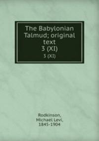The Babylonian Talmud; original text. 3 (XI)