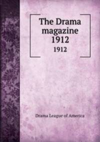 The Drama magazine. 1912