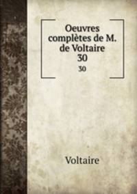Oeuvres compltes de M. de Voltaire.. 30
