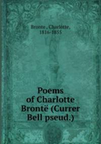 Poems of Charlotte Bront (Currer Bell pseud.)