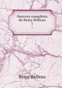 Oeuvres compltes de Remy Belleau. 1