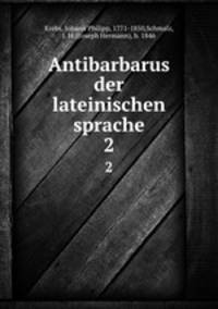 Antibarbarus der lateinischen sprache. Volume 2