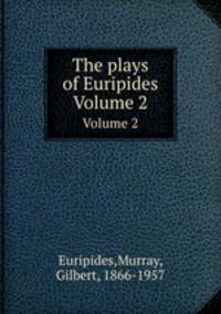 The plays of Euripides. Volume 2