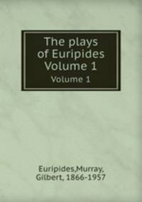 The plays of Euripides. Volume 1