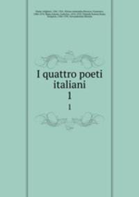 I quattro poeti italiani. 1
