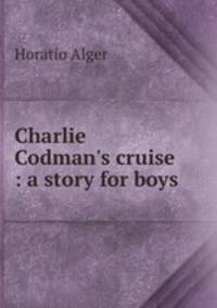 Charlie Codman`s cruise : a story for boys