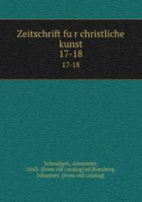 Zeitschrift fur christliche kunst. 17-18