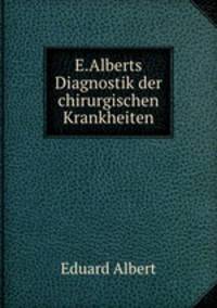 E.Alberts Diagnostik der chirurgischen Krankheiten