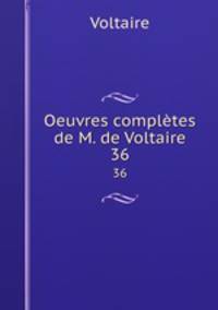 Oeuvres compltes de M. de Voltaire. 36