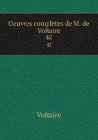 Oeuvres compltes de M. de Voltaire.. 42
