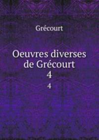 Oeuvres diverses de Grcourt. 4