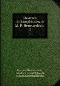 Oeuvres philosophiques de M. F. Hemsterhuis .. 1