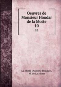 Oeuvres de Monsieur Houdar de la Motte.. 10
