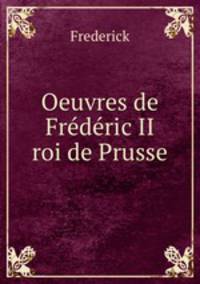 Oeuvres de Frdric II roi de Prusse