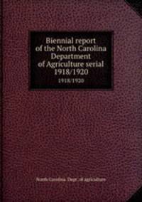 Biennial report of the North Carolina Department of Agriculture serial. 1918/1920