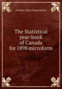 The Statistical year-book of Canada for 1898 microform