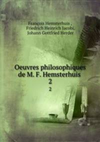 Oeuvres philosophiques de M. F. Hemsterhuis .. 2