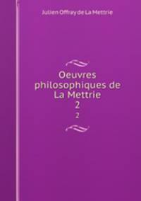 Oeuvres philosophiques de La Mettrie. 2