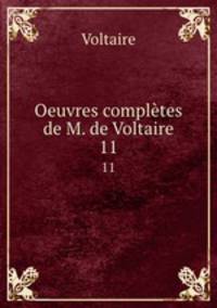 Oeuvres compltes de M. de Voltaire.. 11