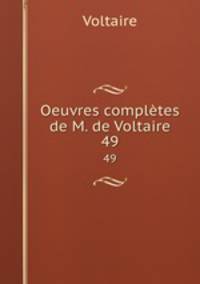 Oeuvres compltes de M. de Voltaire.. 49