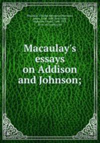 Macaulay`s essays on Addison and Johnson;