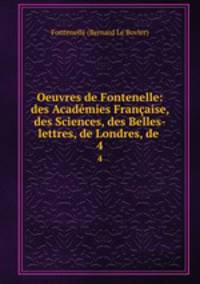 Oeuvres de Fontenelle: des Acadmies Franaise, des Sciences, des Belles-lettres, de Londres, de .. 4