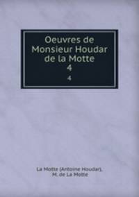 Oeuvres de Monsieur Houdar de la Motte.. 4