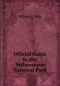 Official Guide to the Yellowstone National Park