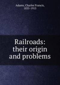 Railroads: their origin and problems