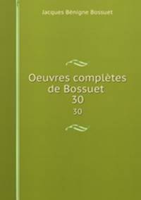 Oeuvres compltes de Bossuet .. 30