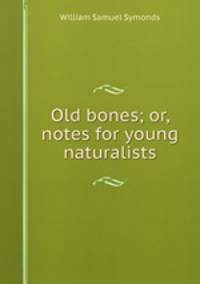 Old bones; or, notes for young naturalists