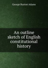 An outline sketch of English constitutional history