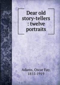 Dear old story-tellers : twelve portraits