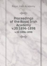 Proceedings of the Royal Irish Academy. v.20 1896-1898