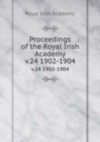 Proceedings of the Royal Irish Academy. v.24 1902-1904