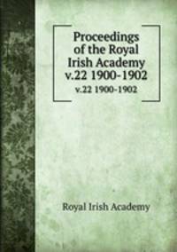 Proceedings of the Royal Irish Academy. v.22 1900-1902