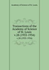 Transactions of the Academy of Science of St. Louis.. v.28 (1933-1934)