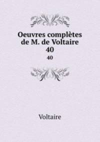 Oeuvres compltes de M. de Voltaire.. 40
