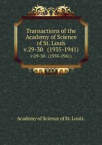 Transactions of the Academy of Science of St. Louis.. v.29-30 (1935-1941)
