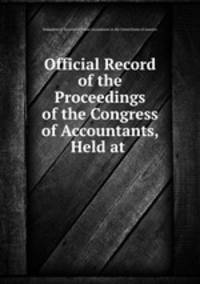 Official Record of the Proceedings of the Congress of Accountants, Held at .